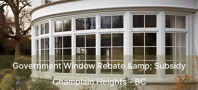  Government Window Rebate & Subsidy Champlain Heights - BC