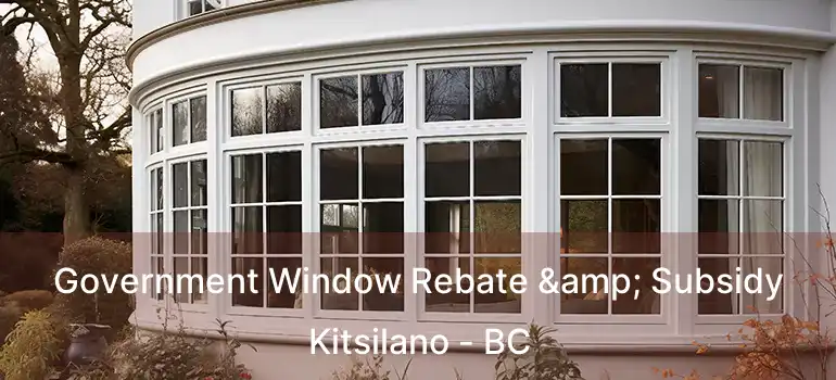  Government Window Rebate & Subsidy Kitsilano - BC