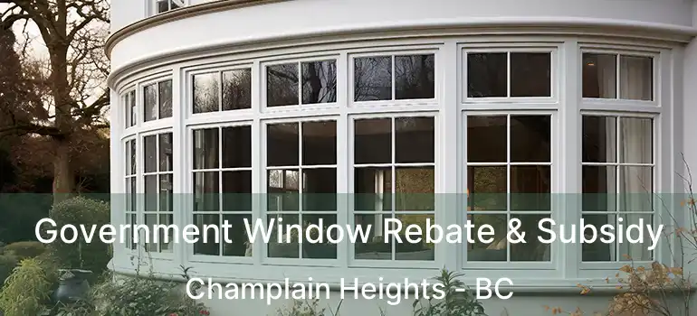  Government Window Rebate & Subsidy Champlain Heights - BC