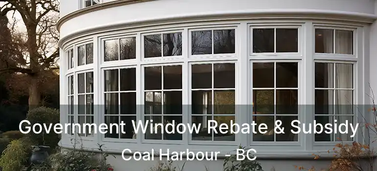  Government Window Rebate & Subsidy Coal Harbour - BC