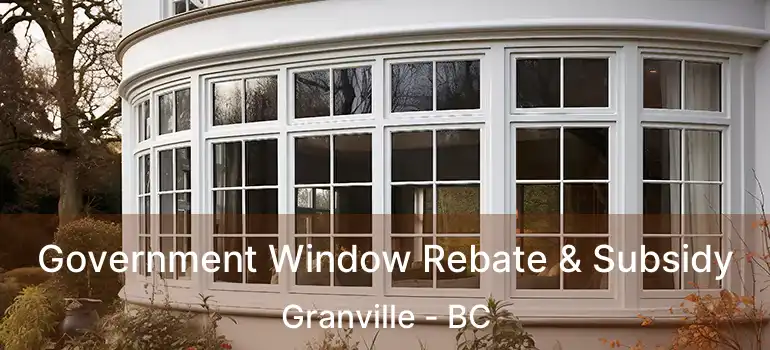  Government Window Rebate & Subsidy Granville - BC