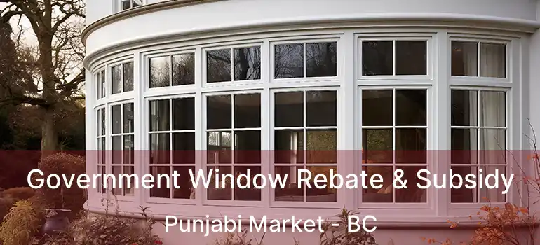  Government Window Rebate & Subsidy Punjabi Market - BC
