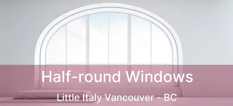  Half-round Windows Little Italy Vancouver - BC