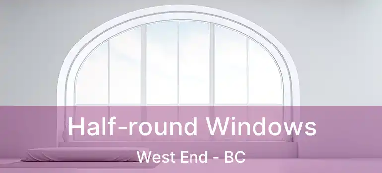  Half-round Windows West End - BC