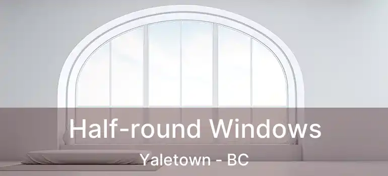  Half-round Windows Yaletown - BC