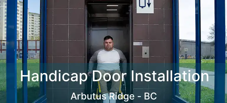  Handicap Door Installation Arbutus Ridge - BC