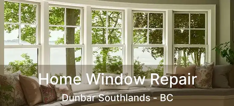  Home Window Repair Dunbar Southlands - BC