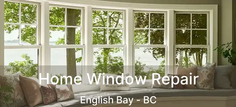  Home Window Repair English Bay - BC