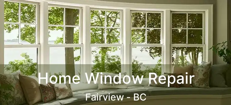  Home Window Repair Fairview - BC