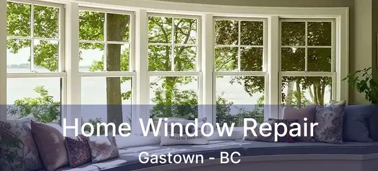  Home Window Repair Gastown - BC