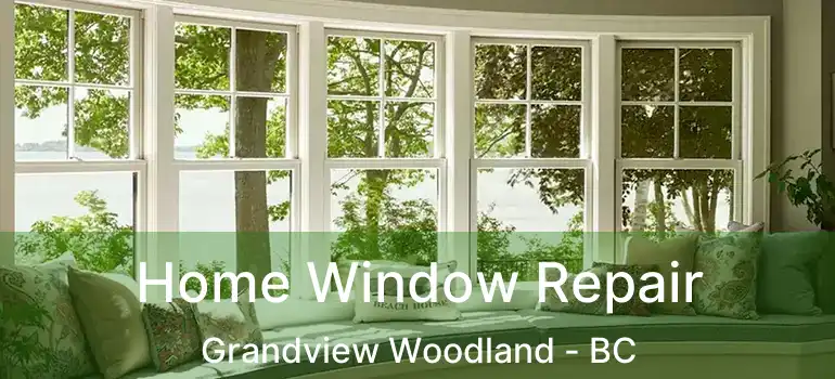  Home Window Repair Grandview Woodland - BC