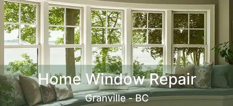  Home Window Repair Granville - BC