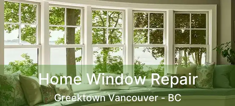  Home Window Repair Greektown Vancouver - BC