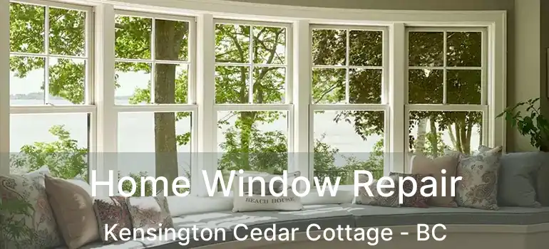  Home Window Repair Kensington Cedar Cottage - BC