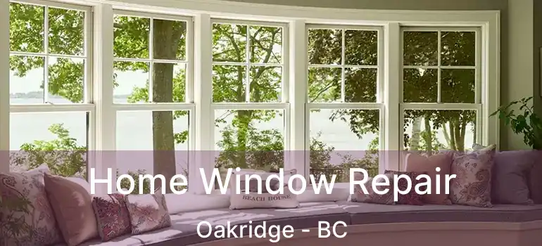 Home Window Repair Oakridge - BC