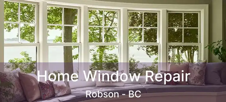  Home Window Repair Robson - BC