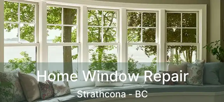  Home Window Repair Strathcona - BC