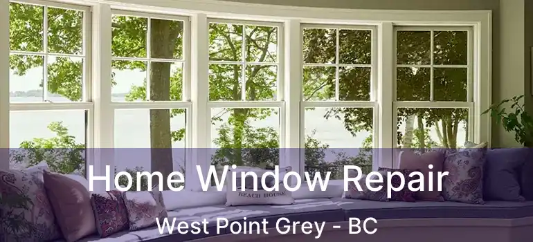  Home Window Repair West Point Grey - BC