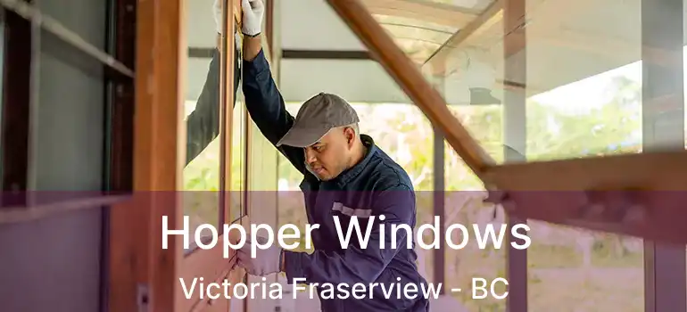  Hopper Windows Victoria Fraserview - BC