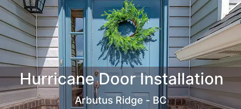  Hurricane Door Installation Arbutus Ridge - BC