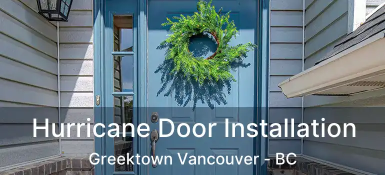  Hurricane Door Installation Greektown Vancouver - BC