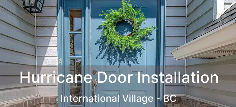  Hurricane Door Installation International Village - BC