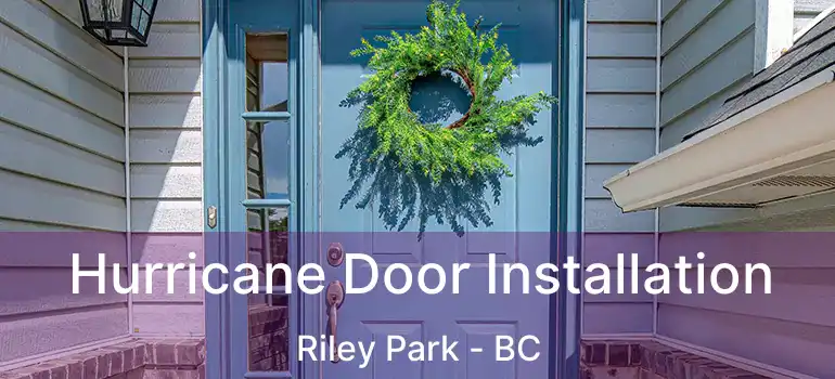  Hurricane Door Installation Riley Park - BC