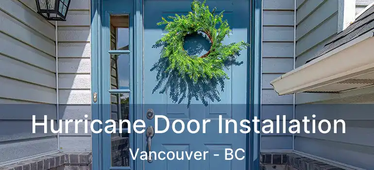  Hurricane Door Installation Vancouver - BC
