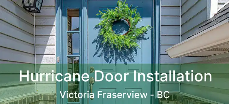  Hurricane Door Installation Victoria Fraserview - BC