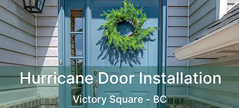  Hurricane Door Installation Victory Square - BC