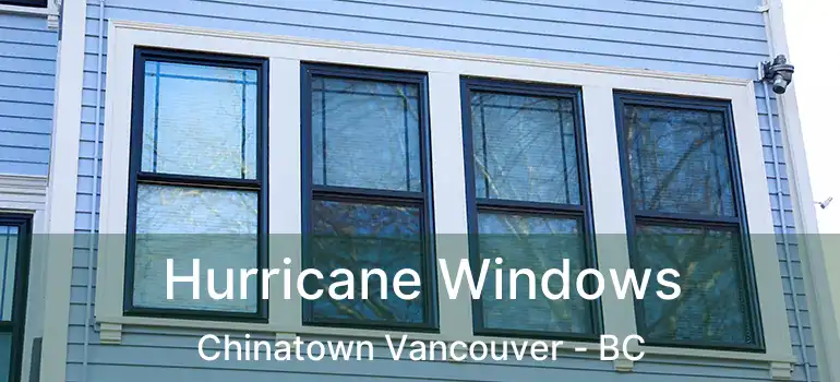  Hurricane Windows Chinatown Vancouver - BC