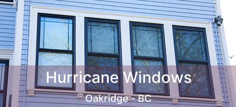  Hurricane Windows Oakridge - BC