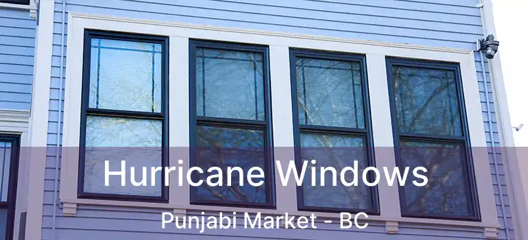  Hurricane Windows Punjabi Market - BC