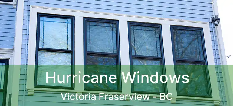  Hurricane Windows Victoria Fraserview - BC