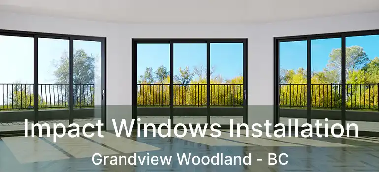  Impact Windows Installation Grandview Woodland - BC