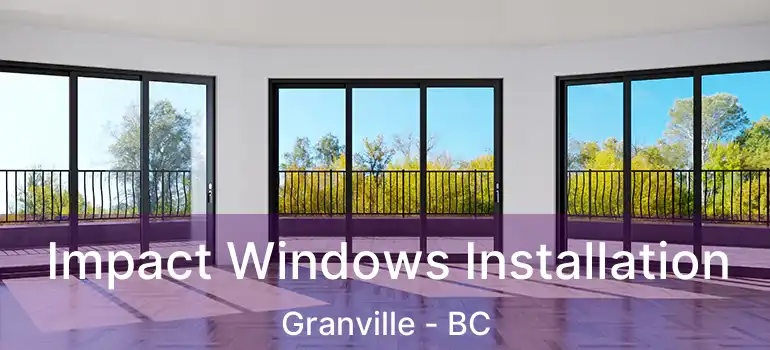  Impact Windows Installation Granville - BC