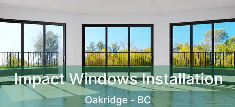  Impact Windows Installation Oakridge - BC