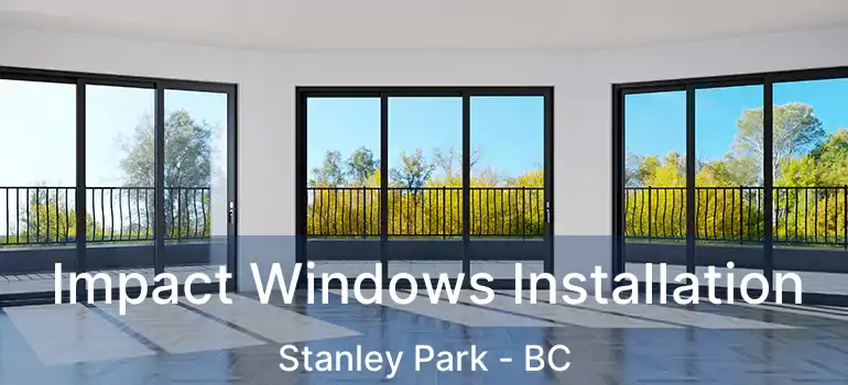  Impact Windows Installation Stanley Park - BC