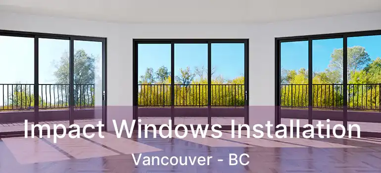  Impact Windows Installation Vancouver - BC