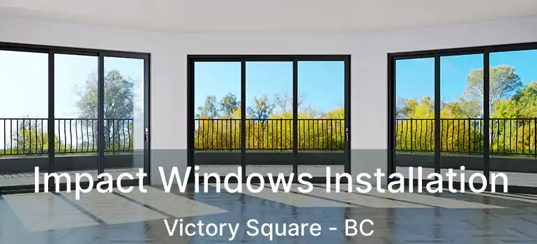  Impact Windows Installation Victory Square - BC