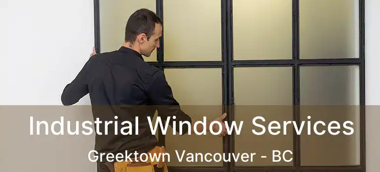  Industrial Window Services Greektown Vancouver - BC