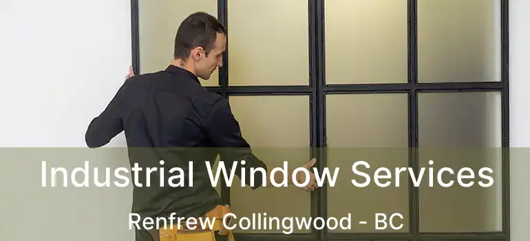  Industrial Window Services Renfrew Collingwood - BC