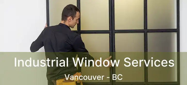  Industrial Window Services Vancouver - BC