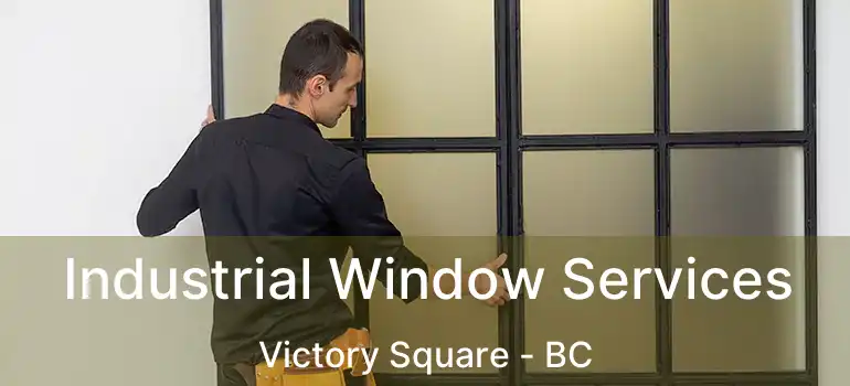  Industrial Window Services Victory Square - BC