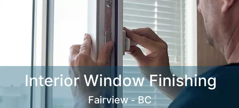  Interior Window Finishing Fairview - BC