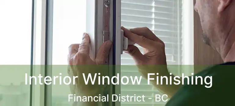  Interior Window Finishing Financial District - BC