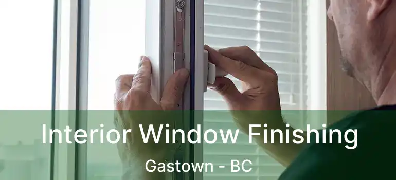  Interior Window Finishing Gastown - BC