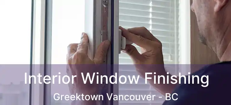  Interior Window Finishing Greektown Vancouver - BC