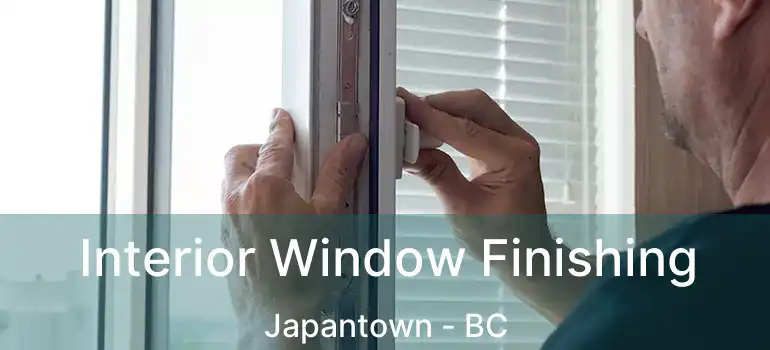  Interior Window Finishing Japantown - BC