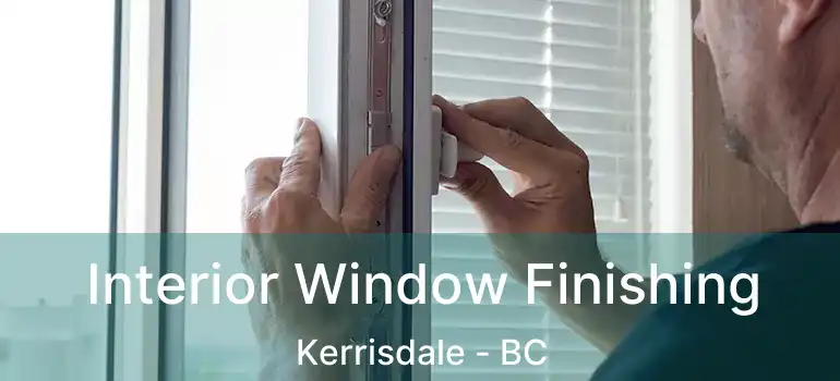  Interior Window Finishing Kerrisdale - BC